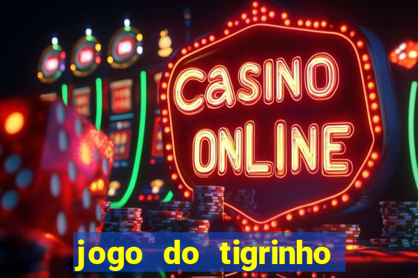 jogo do tigrinho que nao precisa depositar